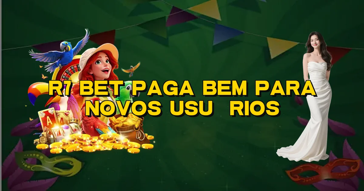 R7 Bet Paga Bem Para Novos Usuários Oficial