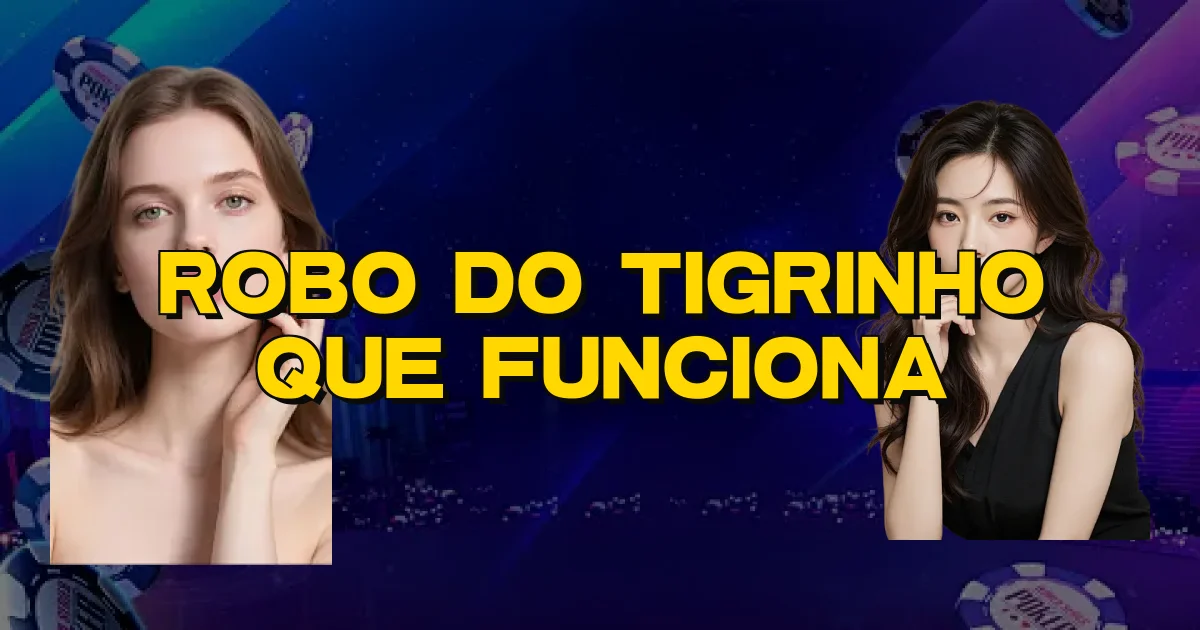 Robo Do Tigrinho Que Funciona Oficial