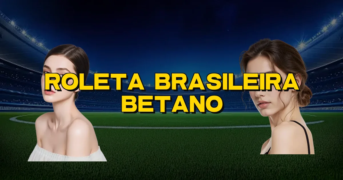 Roleta Brasileira Betano Oficial