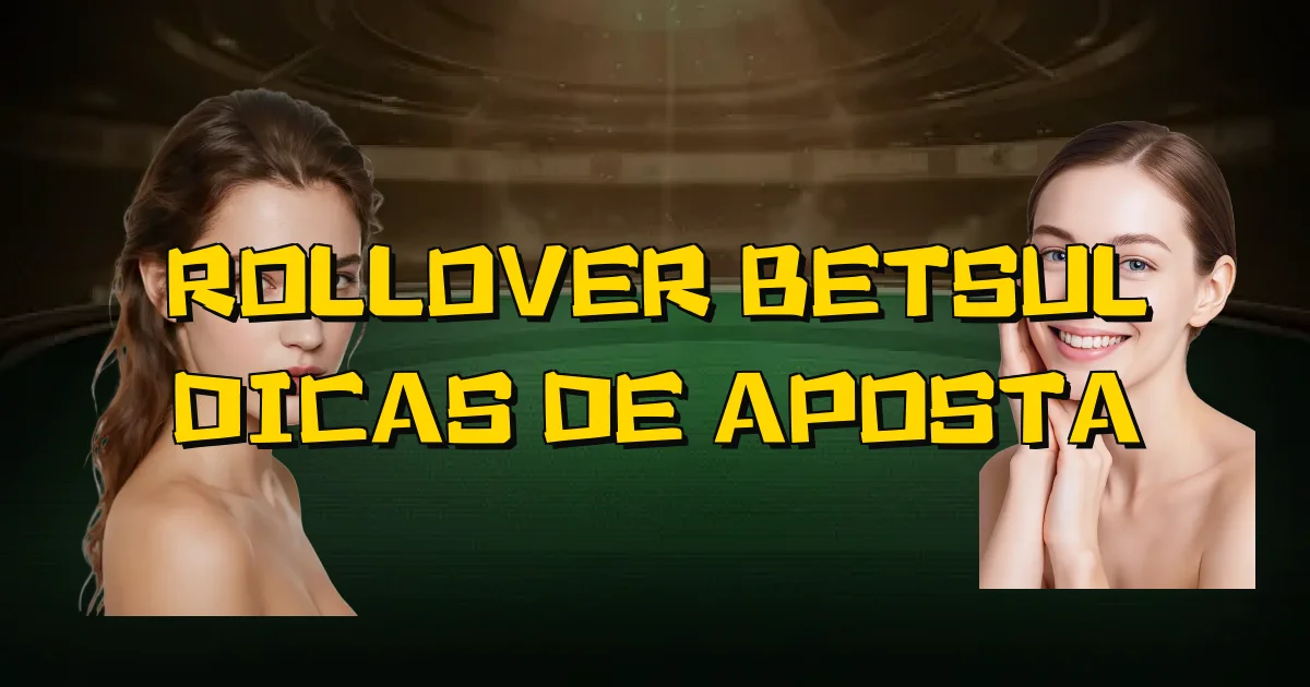 Rollover Betsul Dicas De Aposta Oficial