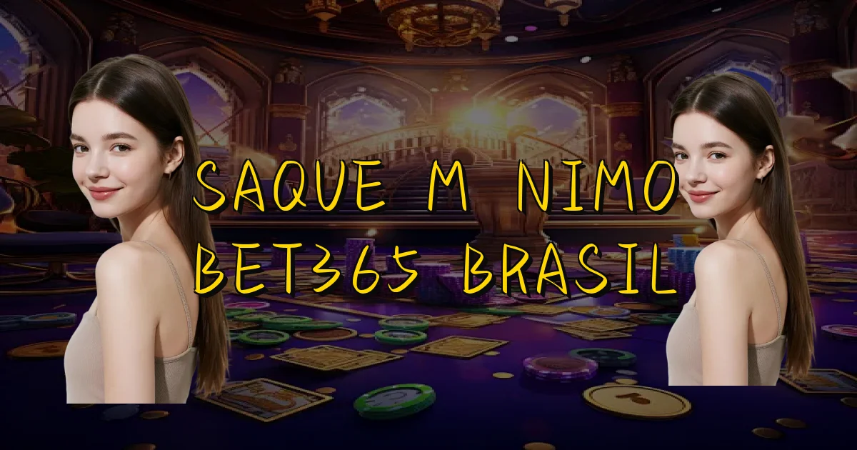 Saque Mínimo Bet365 Brasil Oficial