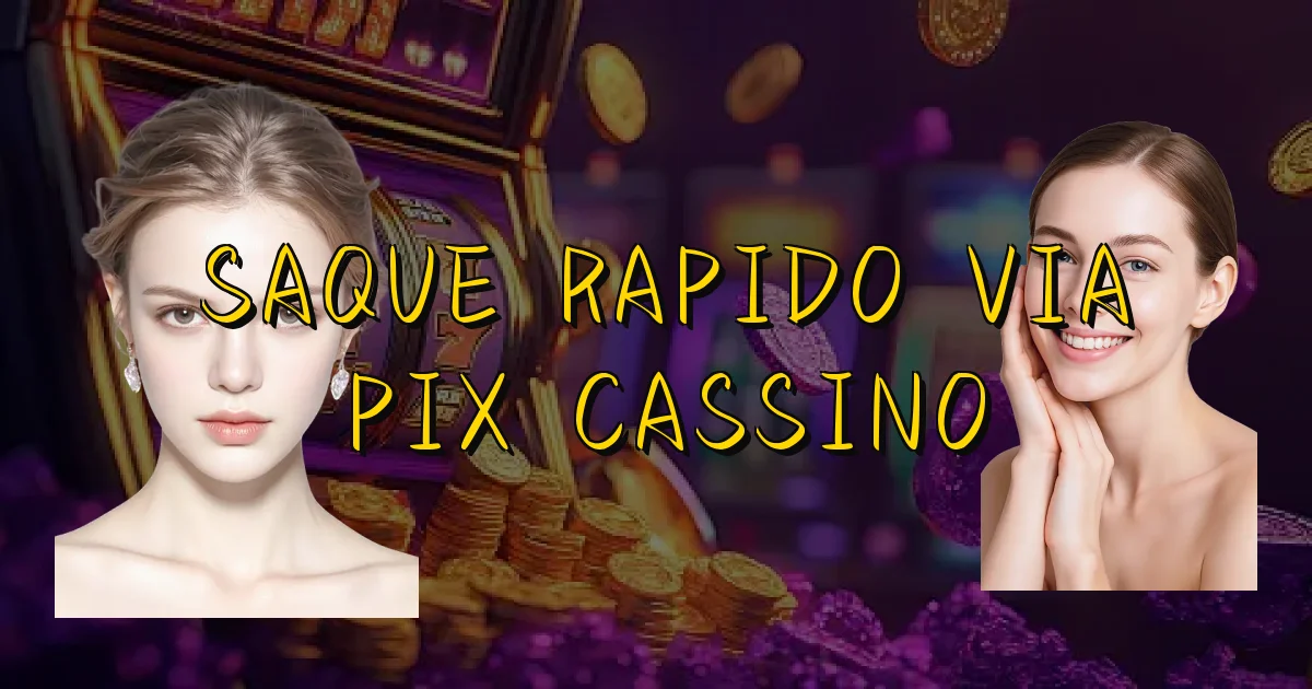 Saque Rapido Via Pix Cassino Oficial