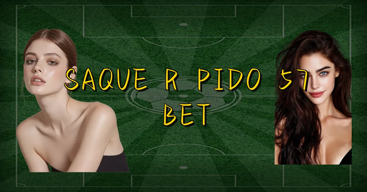 Saque Rápido 57 Bet Oficial