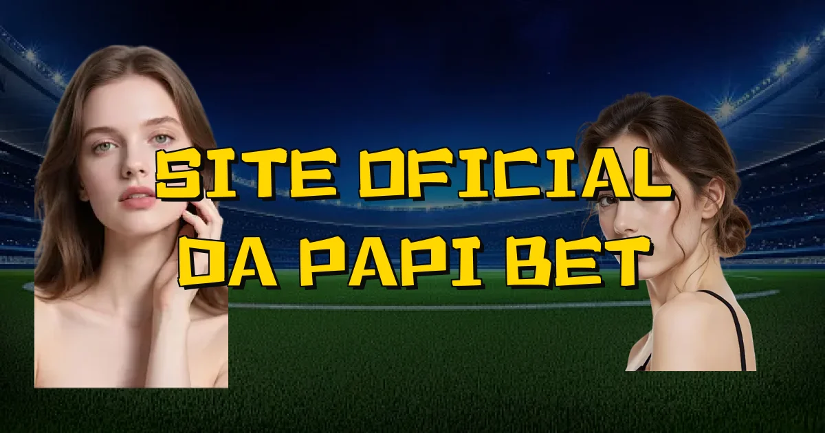 Site Oficial Da Papi Bet Oficial