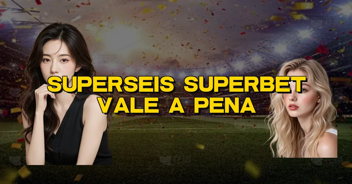 Superseis Superbet Vale A Pena Oficial