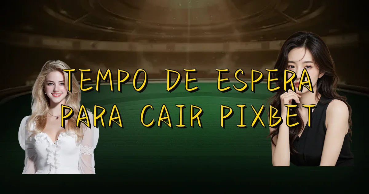 Tempo De Espera Para Cair Pixbet Oficial