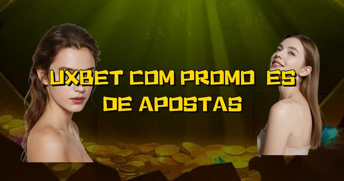 Uxbet Com Promoções De Apostas Oficial