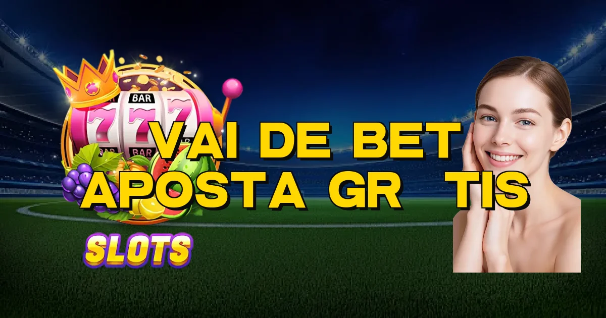 Vai De Bet Aposta Grátis Oficial