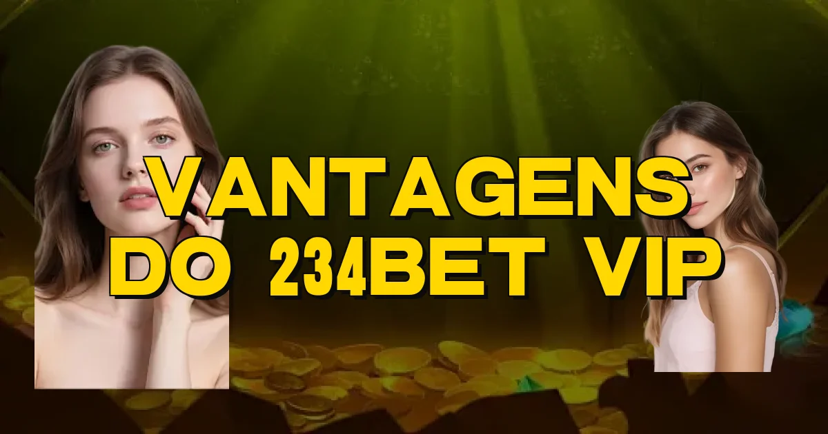 Vantagens Do 234Bet Vip Oficial