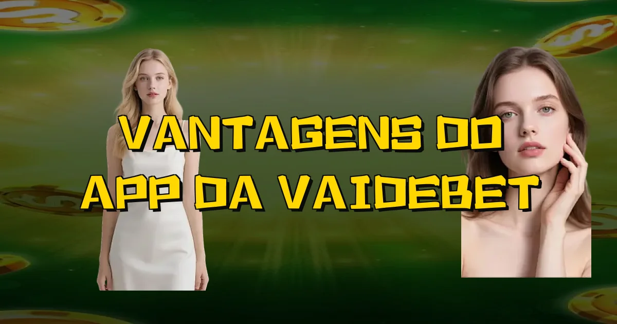 Vantagens Do App Da Vaidebet Oficial