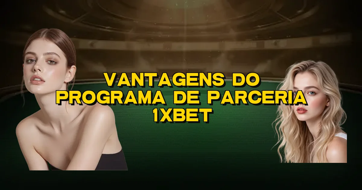 Vantagens Do Programa De Parceria 1Xbet Oficial